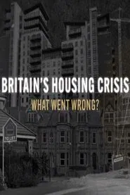 Poster da série Britain’s Housing Crisis: What Went Wrong?