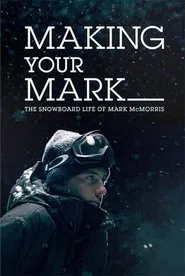 Poster do filme Making Your Mark: The Snowboard Life of Mark McMorris