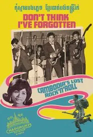 Don't Think I've Forgotten: Cambodia's Lost Rock and Roll movie poster