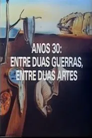 Anos 30: Entre Duas Guerras, Entre Duas Artes movie poster