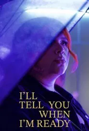I'll Tell You When I'm Ready movie poster