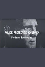 Police Protecting Children - Predatory Paedophiles movie poster