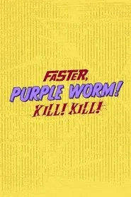 Faster, Purple Worm! Kill! Kill! tv show poster