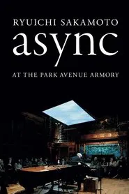 Ryuichi Sakamoto: async at the Park Avenue Armory movie poster