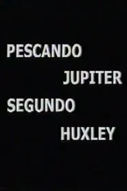 Pescando Júpiter Segundo Huxley movie poster