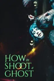 How to Shoot a Ghost movie poster