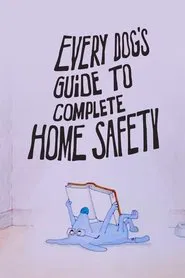 Every Dog's Guide to Complete Home Safety movie poster