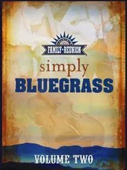 Country's Family Reunion: Simply Bluegrass - Volumes One & Two movie poster