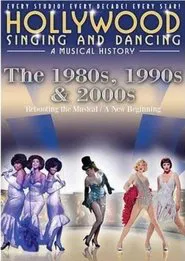 Hollywood Singing & Dancing: A Musical History - 1980s, 1990s and 2000s movie poster