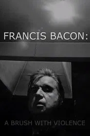 Francis Bacon: A Brush with Violence movie poster