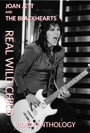 Joan Jett and The Blackhearts: Real Wild Child - Video Anthology movie poster