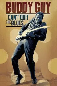 Buddy Guy Can't Quit The Blues movie poster