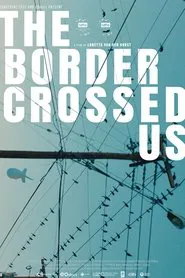 The Border Crossed Us movie poster