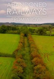 Abandoned Railways from Above tv show poster