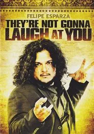 Felipe Esparza: They're Not Gonna Laugh At You movie poster