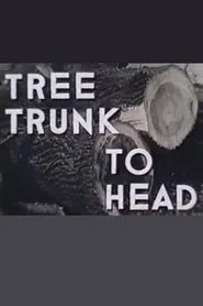 Tree Trunk to Head movie poster