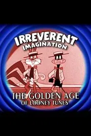 Irreverent Imagination: The Golden Age of the Looney Tunes movie poster