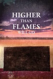 Higher Than Flames Will Go movie poster
