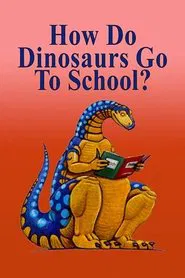 How Do Dinosaurs Go To School? movie poster