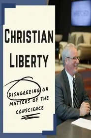 Poster do filme Christian Liberty: Disagreeing on Matters of the Conscience