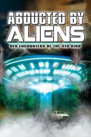 Abducted by Aliens: UFO Encounters of the 4th Kind movie poster