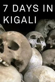 7 Days in Kigali, the week when Rwanda changed movie poster