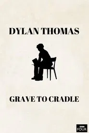 Dylan Thomas: From Grave to Cradle movie poster