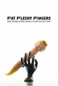 Fat Fleshy Fingers movie poster