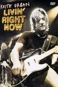 Keith Urban: Livin' Right Now movie poster