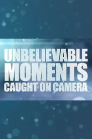 Poster da série Unbelievable Moments Caught on Camera