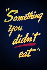 Something You Didn't Eat movie poster