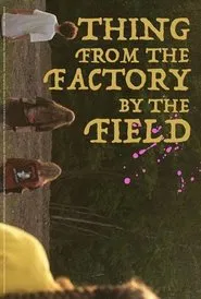 Thing from the Factory by the Field movie poster