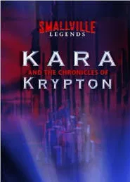Smallville Legends: Kara and the Chronicles of Krypton tv show poster