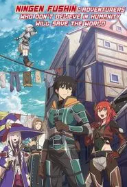 Poster da série Ningen Fushin: Adventurers Who Don't Believe in Humanity Will Save the World