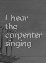 I Hear the Carpenter Singing movie poster