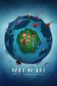Here We Are: Notes for Living on Planet Earth movie poster