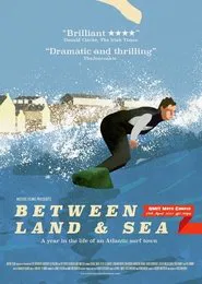 Between Land and Sea: A Year in the Life of an Atlantic Surf Town movie poster