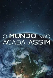 O Mundo Não Acaba Assim tv show poster