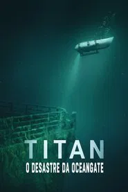 Poster do filme Titan: O Desastre da OceanGate