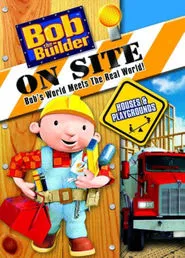Bob the Builder On Site: Houses & Playgrounds movie poster