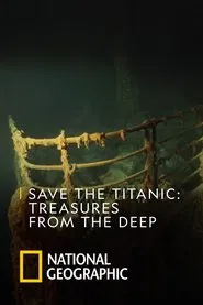 Save The Titanic : Treasures From The Deep movie poster