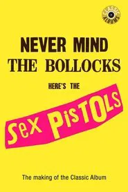 Classic Albums: Sex Pistols - Never Mind The Bollocks, Here's The Sex Pistols movie poster