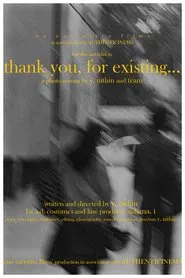 thank you, for existing... movie poster