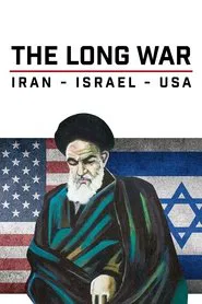 The Long War: Iran, Israel, USA tv show poster