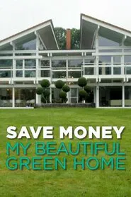 Save Money: My Beautiful Green Home tv show poster