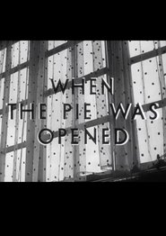 When the Pie Was Opened movie poster