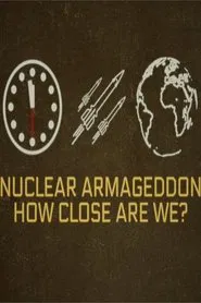 Nuclear Armageddon: How Close Are We? movie poster