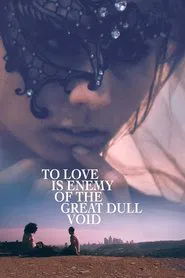 To Love Is Enemy of the Great Dull Void movie poster