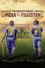 The Greatest Rivalry: India vs Pakistan tv show poster