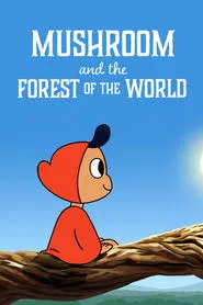 Mushroom and the Forest of the World movie poster